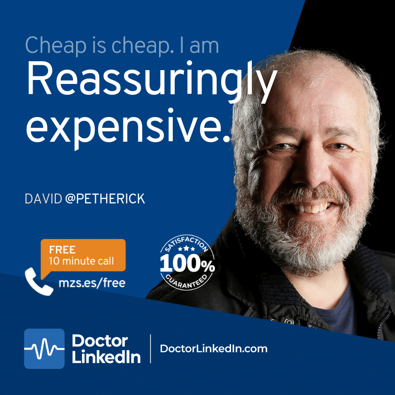 Doctor LinkedIn is reassuringly expensive.